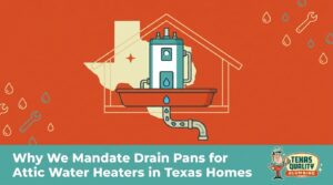 Why We Mandate Drain Pans for Attic Water Heaters in Texas Homes — featured image